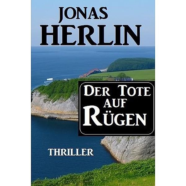 Der Tote auf Rügen: Thriller, Jonas Herlin