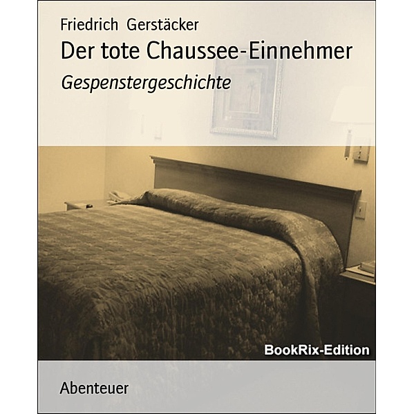 Der tote Chaussee-Einnehmer, Friedrich Gerstäcker