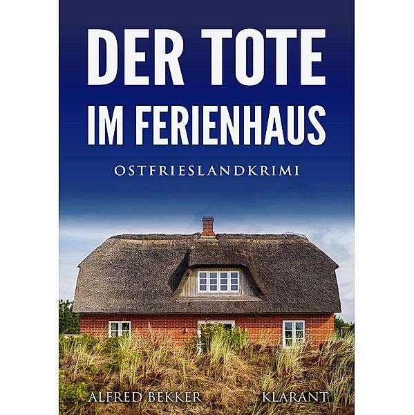 Der Tote im Ferienhaus. Ostfrieslandkrimi / Kommissar Steen ermittelt Bd.9, Alfred Bekker