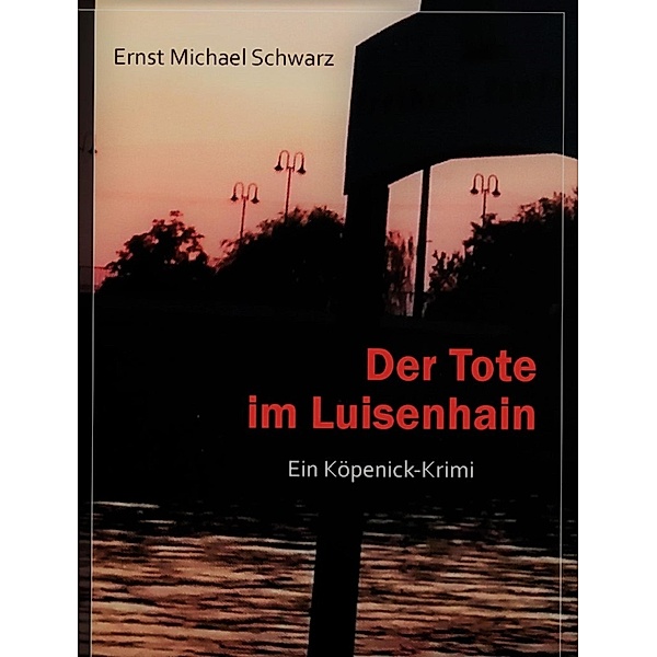 Der Tote im Luisenhain, Ernst Michael Schwarz