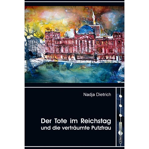 Der Tote im Reichstag und die verträumte Putzfrau, Nadja Dietrich