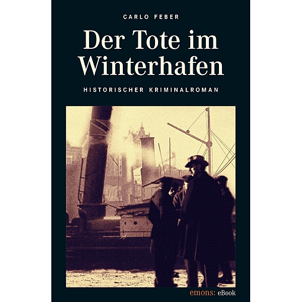 Der Tote im Winterhafen / Historischer Kriminalroman, Carlo Feber