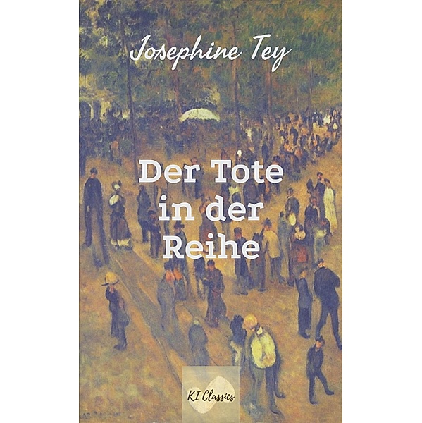 Der Tote in der Reihe / Josephine Tey - Krimiklassiker Bd.1, Josephine Tey