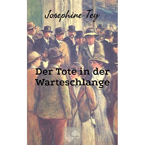 Der Tote in der Warteschlange / Josephine Tey - Krimiklassiker Bd.1, Josephine Tey