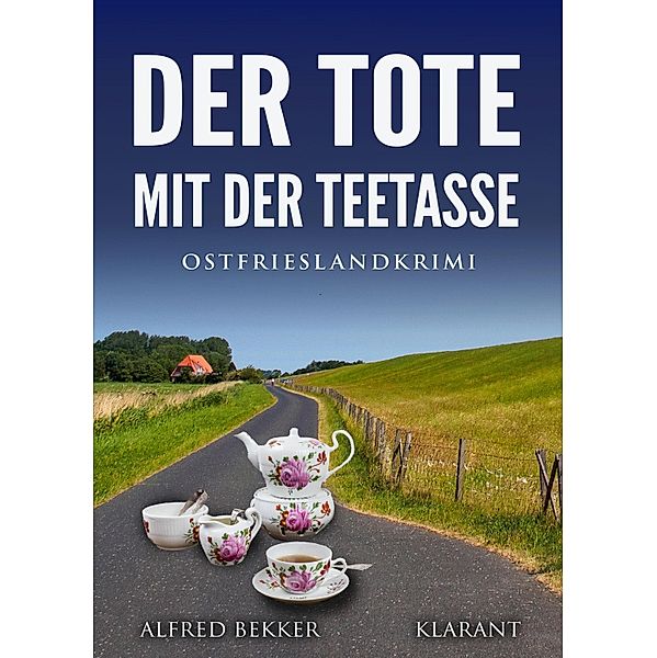 Der Tote mit der Teetasse. Ostfrieslandkrimi / Kommissar Steen ermittelt Bd.12, Alfred Bekker