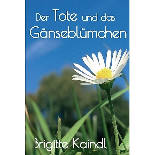 Der Tote und das Gänseblümchen, Brenda Leb, Brigitte Kaindl