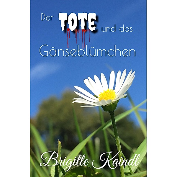 Der Tote und das Gänseblümchen, Brigitte Kaindl, Brenda Leb
