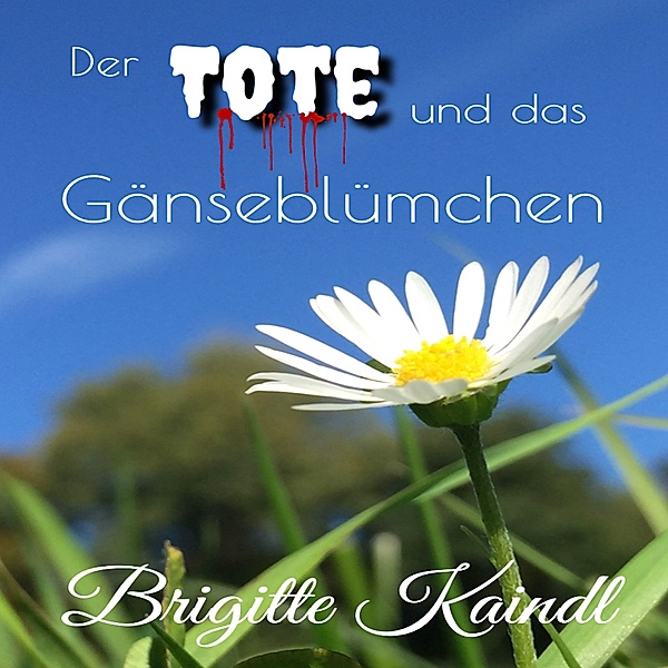 Der Tote und das Gänseblümchen, Brigitte Kaindl