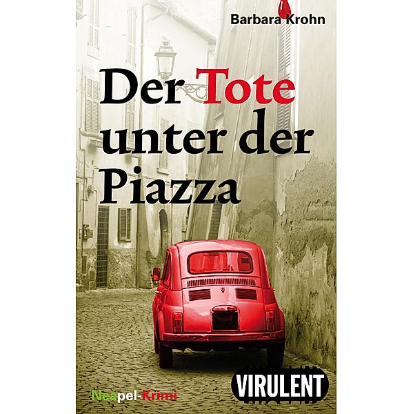 Der Tote unter der Piazza / Neapel-Krimi Bd.4, Barbara Krohn