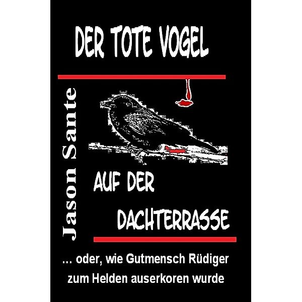 Der tote Vogel auf der Dachterrasse, Jason Sante