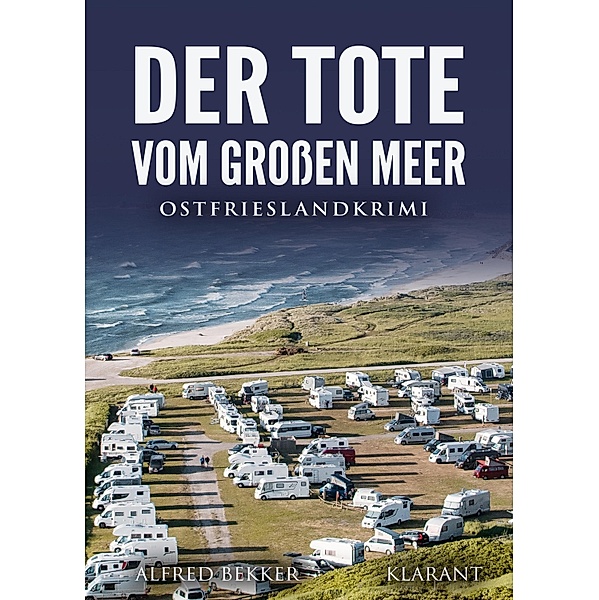 Der Tote vom Großen Meer. Ostfrieslandkrimi / Kommissar Steen ermittelt Bd.5, Alfred Bekker