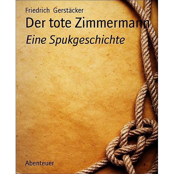 Der tote Zimmermann, Friedrich Gerstäcker