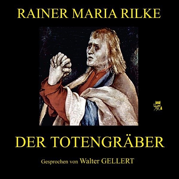 Der Totengräber, Rainer Maria Rilke