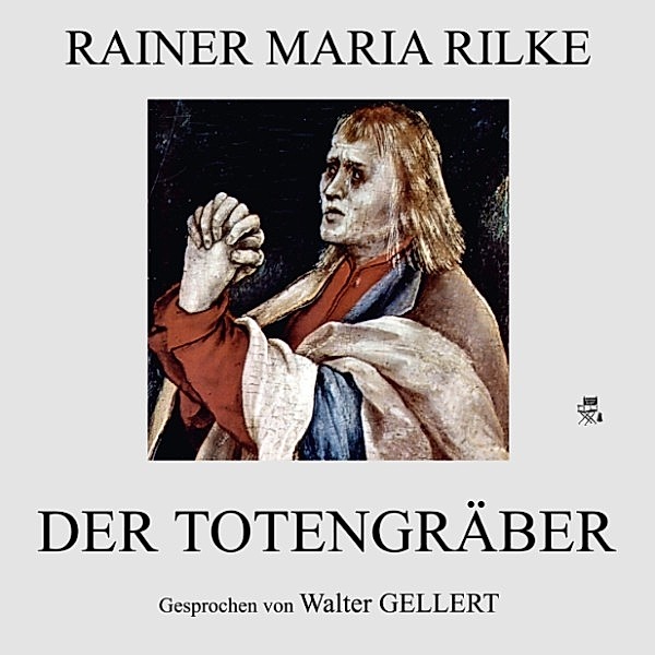 Der Totengräber, Rainer Maria Rilke