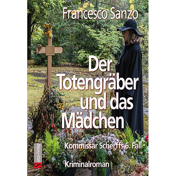 Der Totengräber und das Mädchen / Kommissar Scherff Bd.6, Francesco Sanzo