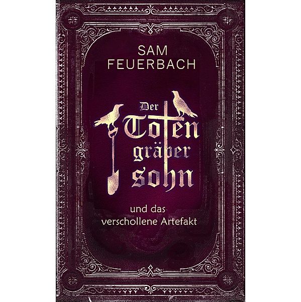 Der Totengräbersohn und das verschollene Artefakt, Sam Feuerbach