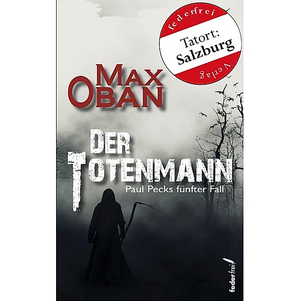 Der Totenmann: Österreich Krimi. Paul Pecks fünfter Fall / Paul Peck ermittelt Bd.5, Max Oban