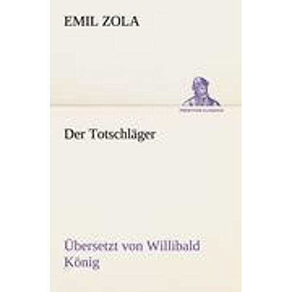 Der Totschläger (Ü: Willibald König), Émile Zola