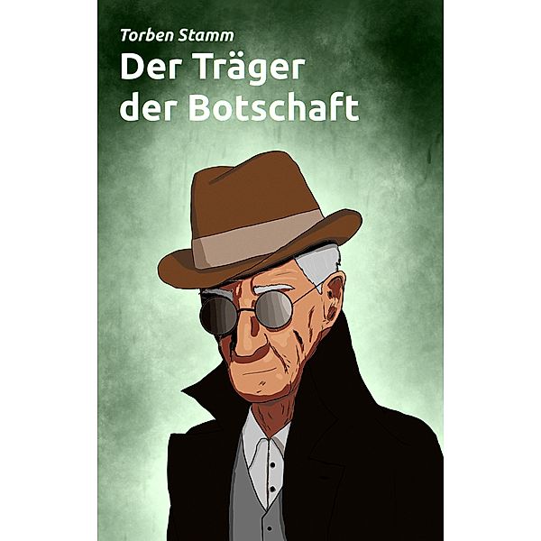 Der Träger der Botschaft / Armin-Kern-Tetralogie Bd.2, Torben Stamm