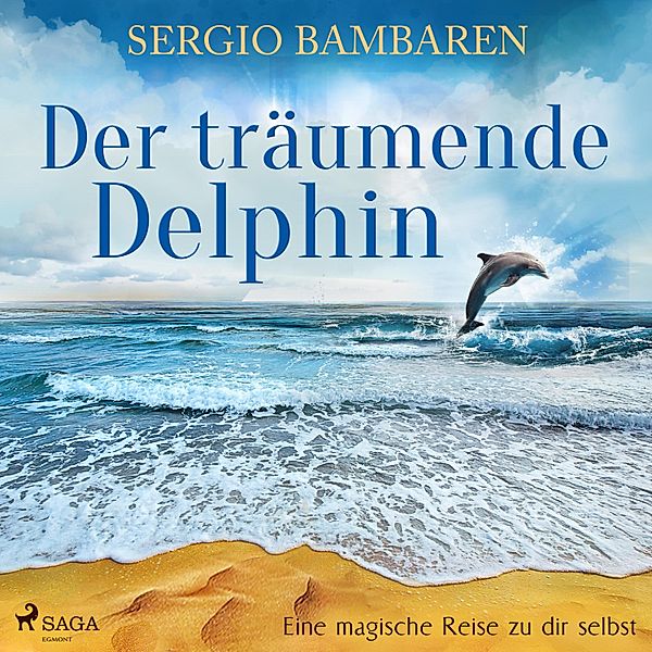 Der träumende Delphin - Eine magische Reise zu dir selbst, Sergio Bambaren