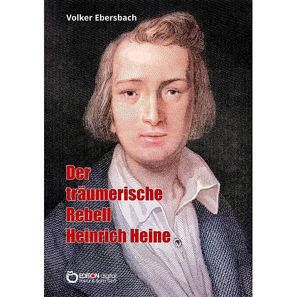 Der träumerische Rebell Heinrich Heine, Volker Ebersbach