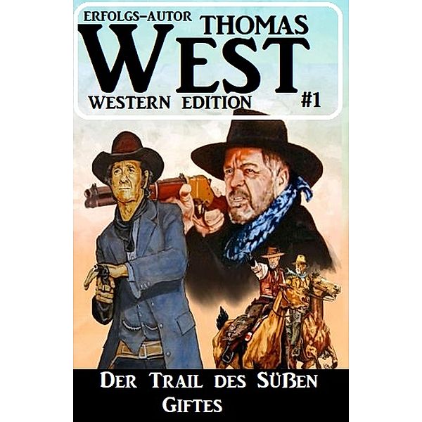 Der Trail des süßen Giftes: Thomas West Western Edition 1, Thomas West