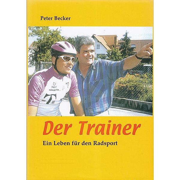 Der Trainer - Ein Leben für den Radsport, Peter Becker