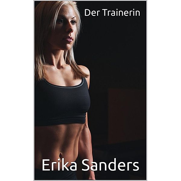 Der Trainerin, Erika Sanders