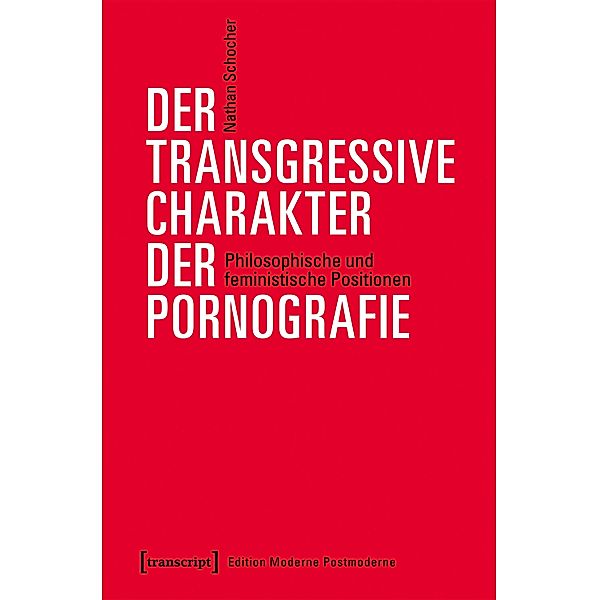 Der transgressive Charakter der Pornografie / Edition Moderne Postmoderne, Nathan Schocher