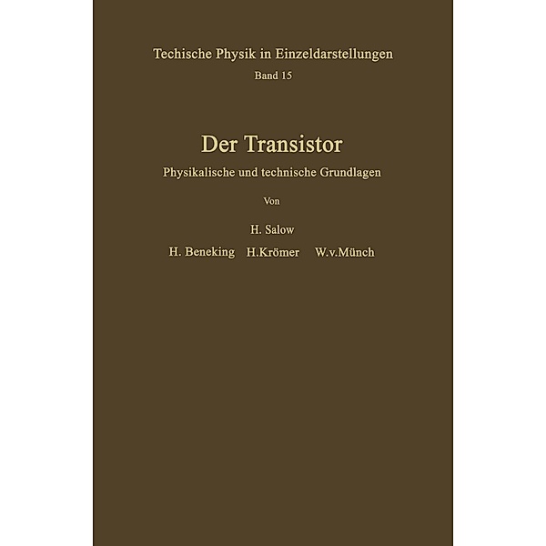 Der Transistor / Technische Physik in Einzeldarstellungen Bd.15, H. Salow, H. . Beneking, H. Krömer, W. Münch