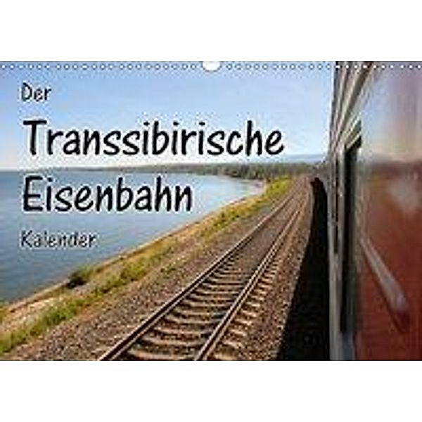 Der Transsibirische Eisenbahn Kalender (Wandkalender 2019 DIN A3 quer), Florian Blümm