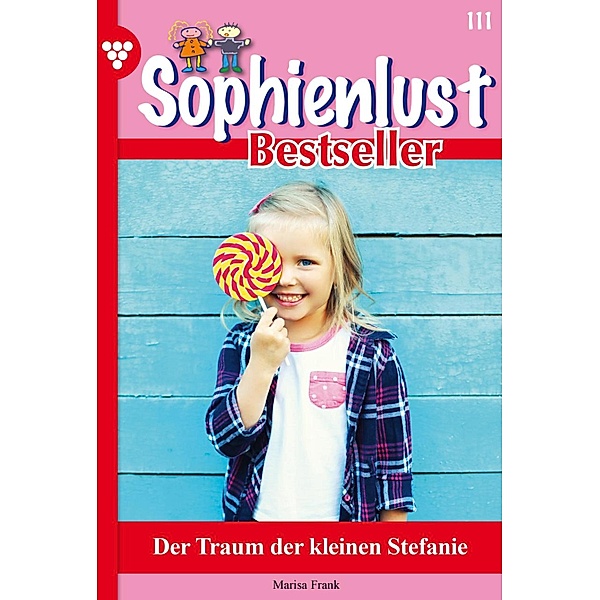Der Traum der kleinen Stefanie / Sophienlust Bestseller Bd.111, Marisa Frank
