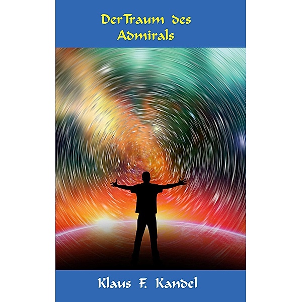 Der Traum des Admirals / Zeitsprung-Trilogie Bd.3, Klaus Kandel