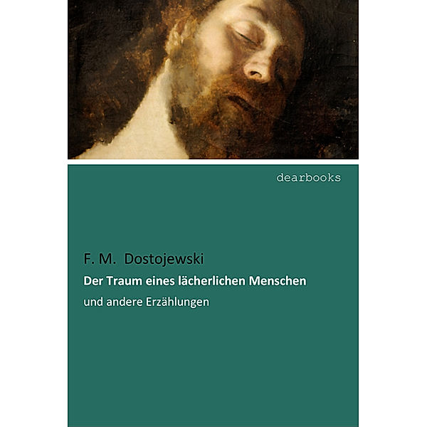 Der Traum eines lächerlichen Menschen, Fjodor M. Dostojewskij