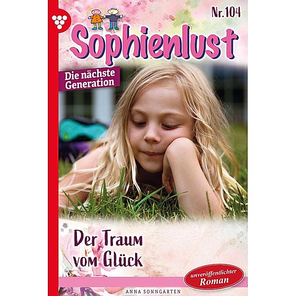 Der Traum vom Glück / Sophienlust - Die nächste Generation Bd.104, Anna Sonngarten