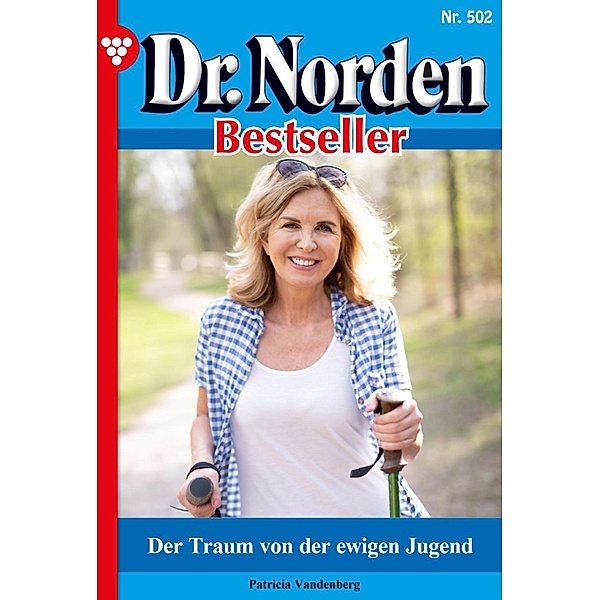 Der Traum von der ewigen Jugend / Dr. Norden Bestseller Bd.502, Patricia Vandenberg