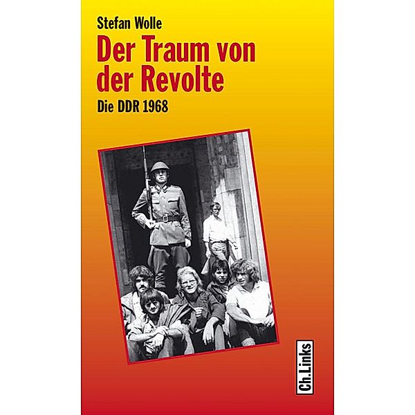 Der Traum von der Revolte / Ch. Links Verlag, Stefan Wolle