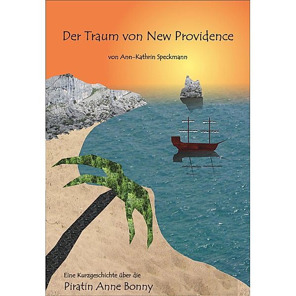 Der Traum von New Providence / Anne Bonny Kurzgeschichten Bd.1, Ann-Kathrin Speckmann