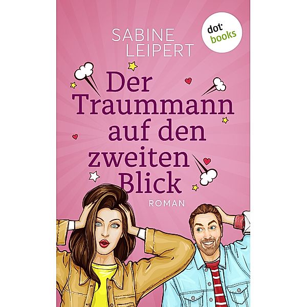 Der Traummann auf den zweiten Blick - oder: Wackelkontakt / Karina & Tim Bd.1, Sabine Leipert