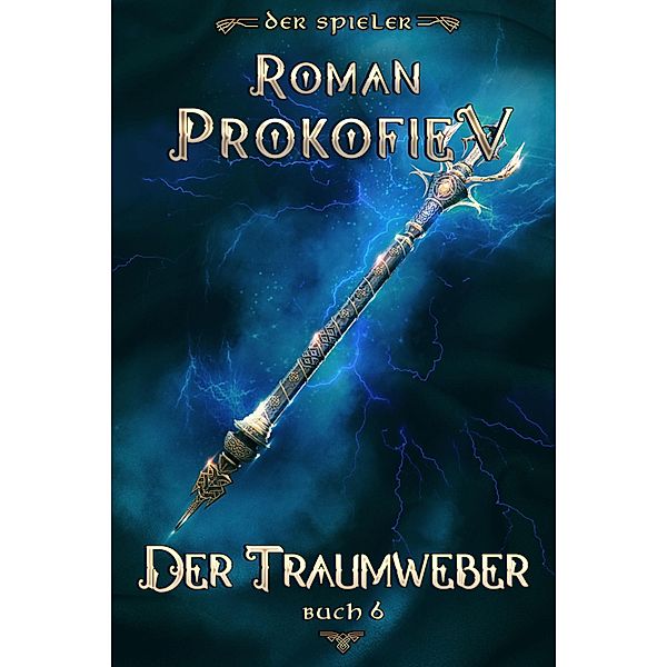 Der Traumweber (Der Spieler Buch 6): LitRPG-Serie / Der Spieler Bd.6, Roman Prokofiev