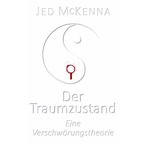 Der Traumzustand - Eine Verschwörungstheorie, Jed McKenna