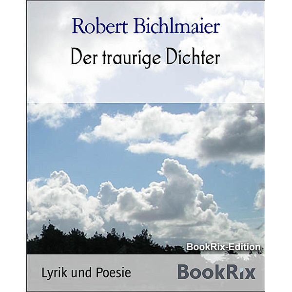 Der traurige Dichter, Robert Bichlmaier
