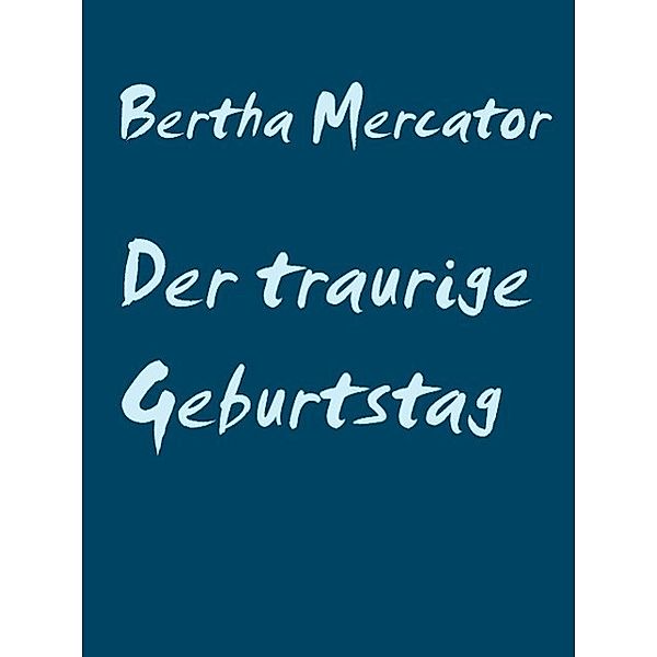 Der traurige Geburtstag, Bertha Mercator
