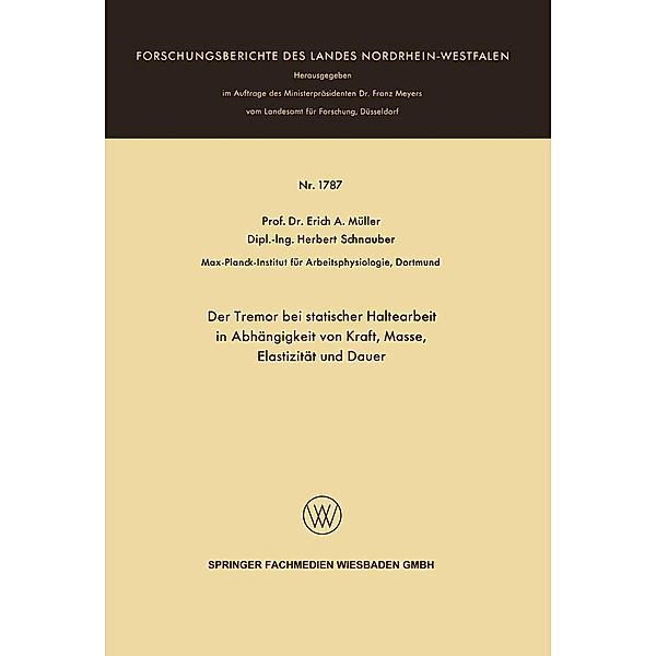 Der Tremor bei statischer Haltearbeit in Abhängigkeit von Kraft, Masse, Elastizität und Dauer / Forschungsberichte des Landes Nordrhein-Westfalen Bd.1787, Erich A. Müller