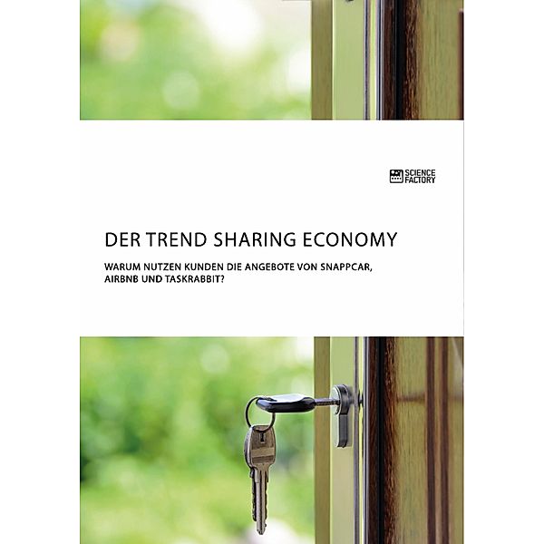 Der Trend Sharing Economy. Warum nutzen Kunden die Angebote von SnappCar, Airbnb und TaskRabbit?
