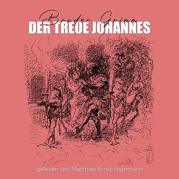 Der treue Johannes, Die Gebrüder Grimm