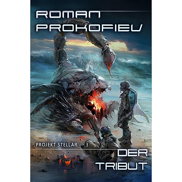 Der Tribut (Projekt Stellar Buch 3) / Projekt Stellar Bd.3, Roman Prokofiev
