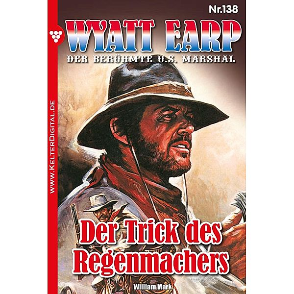 Der Trick des Regenmachers / Wyatt Earp Bd.138, William Mark, Mark William