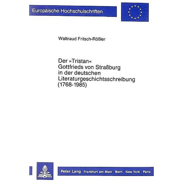 Der Tristan Gottfrieds von Straßburg in der deutschen Literaturgeschichtsschreibung (1768-1985), Waltraud Fritsch-Rößler