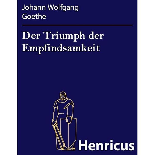 Der Triumph der Empfindsamkeit, Johann Wolfgang Goethe